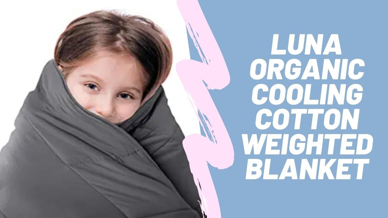 LUNA Organic Cooling Cotton Weighted Blanket | Amazon - YouTube