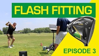Callaway Epic Flash Fitting: Episode 3