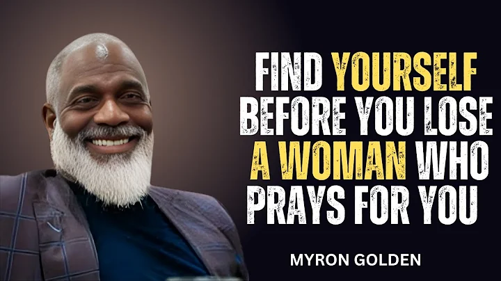 Find Yourself Before You Lose a Woman Who Prays for You || Myron Golden
