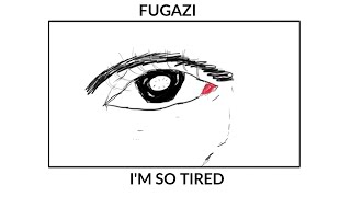 Fugazi - I'm So Tired (Unofficial Lyrics Video By 1885 Studio).