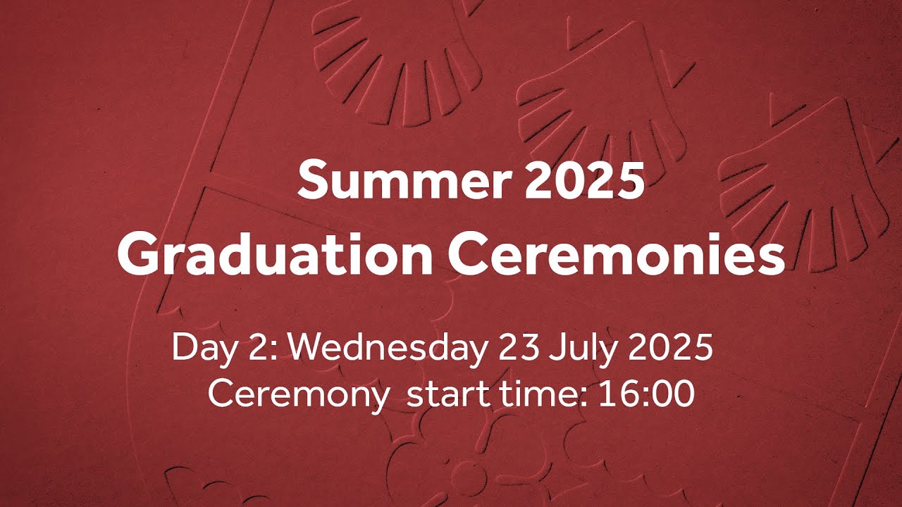 University of Reading Summer Graduation – 23rd July – Ceremony 8: Wednesday 23 July 2025 – 16:00