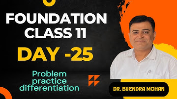 Foundation class for XIth Day- 25 | Problem practice differentiation | Dr. Birendra Mohan Physics
