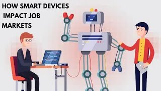 How do smart devices impact job markets