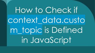How to Check if context_data.custom_topic is Defined in JavaScript