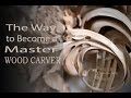 The  way to become a master wood carver