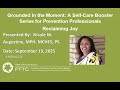 Grounded in the Moment: A Self-Care Booster Series for Prevention Professionals - Reclaiming Joy