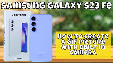 How To Create a GIF Picture With Built In Camera Samsung Galaxy S23 FE