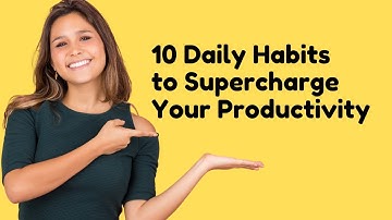 10 Daily Habits to Supercharge Your Productivity