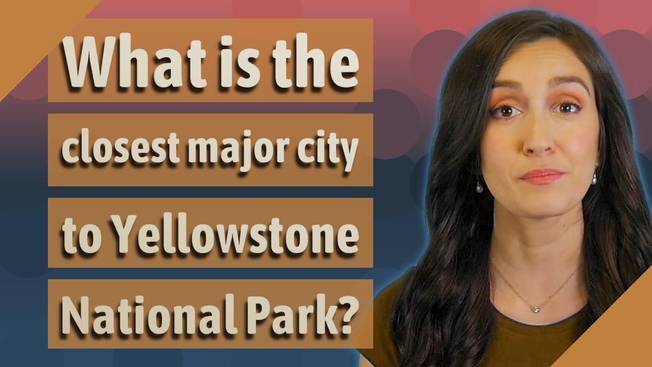 What Is The Closest Major City To Yellowstone National Park YouTube What Is The Closest Major City To Yellowstone National Park YouTube