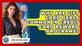 Why Are Gift Card Deals Common In Credit Card Reward Programs? - Points and Perks Channel