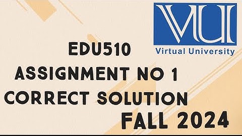 EDU510 Assignment No 1 Solution Fall 2024 | edu510 assignment no 1 solution fall 2024