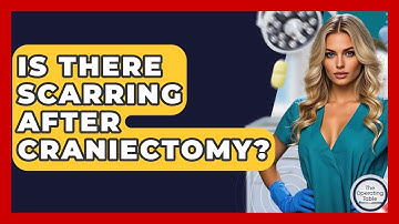 Is There Scarring After Craniectomy? - The Operating Table