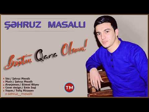 Sehruz Masalli - Bextin qara olsun