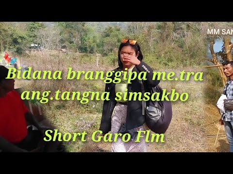 Bidana branggipa me.tra an.tangna simsakbo /Short Garo Flm/ MM Sangma☺️