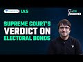 Supreme court verdict on electoral bonds  explained by sarmad mehraj  upscias