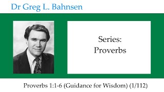 Dr Greg Bahnsen - Proverbs: Proverbs 1:1-6 (Guidance for Wisdom) (Part 1)