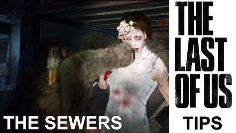 The Last of Us: How to get out of the Sewers against Clickers and Stalkers (Hard Difficulty)