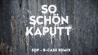 So schön kaputt (B-Case REMIX)