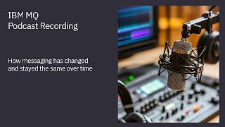 How messaging has changed and stayed the same over time - IBM MQ Podcast screenshot 2