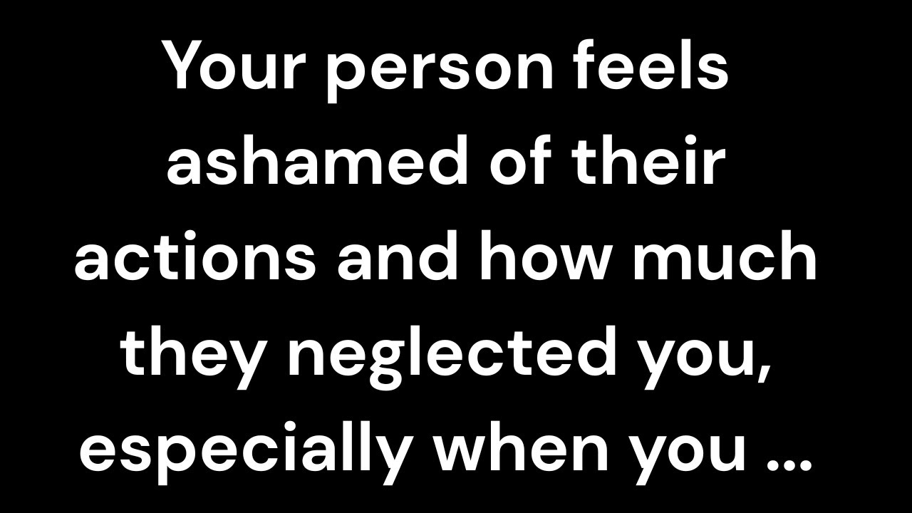 Your person feels ashamed of their actions and how much they neglected you, especially when you...
