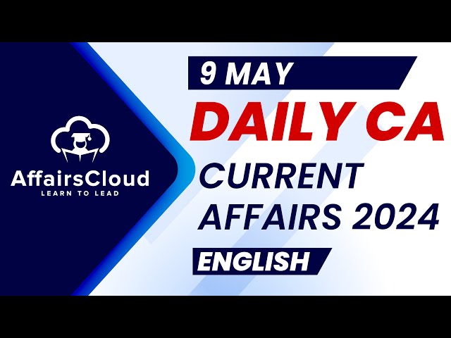 9 May Current Affairs 2024 | Daily Current Affairs | Current Affairs Today  - English class=