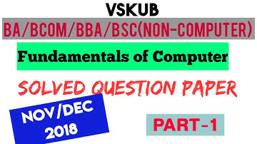 BA/ Bcom/BBA/ BSc Fundamentals of computer Nov/ Dec 2018  Solved Question Paper