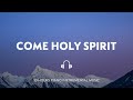 10 HOURS // COME HOLY SPIRIT // INSTRUMENTAL SOAKING WORSHIP // SOAKING WORSHIP MUSIC