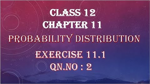 Exercise 11.1| Qn no 2| Class 12 |chapter 11| Probability Distribution