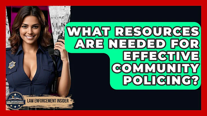 What Resources Are Needed For Effective Community Policing? - Law Enforcement Insider