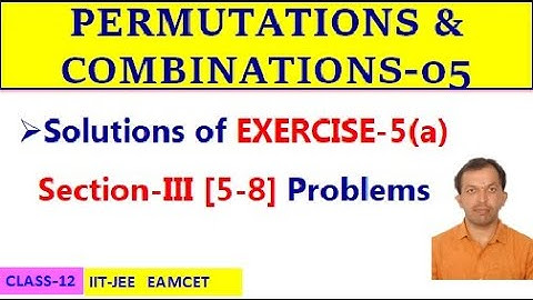 PERMUTATIONS & COMBINATIONS-05 || EXERCISE-5(a) SECTION-III [5-8] || CLASS-12 || EAMCET, IIT-JEE
