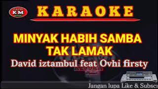 MINYAK HABIH SAMBA TAK LAMAK-David iztambul feat Ovhi firsty Karaoke
