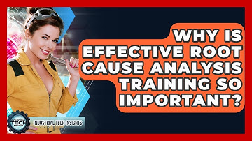 Why Is Effective Root Cause Analysis Training So Important? - Industrial Tech Insights