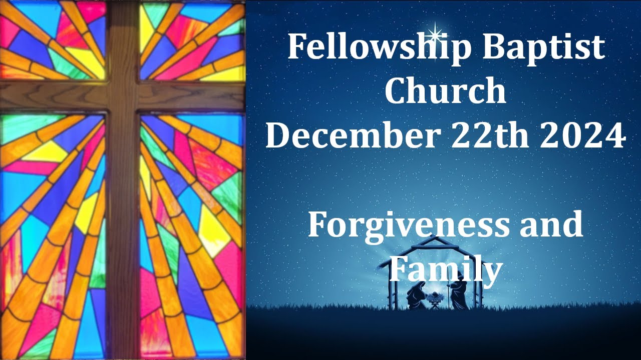 2024 December 22 - Hebrews 8:6, Genesis 1-3 - Forgiveness and Family