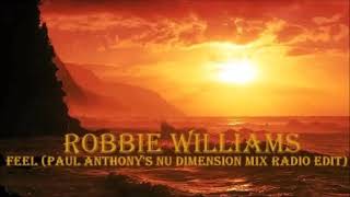 Robbie Williams - Feel (Paul Anthony's Nu Dimension Mix Radio Edit)