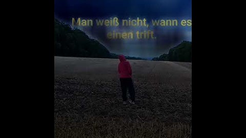 Man weiß nicht, wann es einen triff.