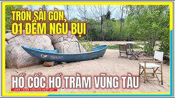 Trốn Sài Gòn 01 ĐÊM NGỦ BỤI | HỒ CỐC HỒ TRÀM VŨNG TÀU | Địa Điểm Cắm Trại Hồ Cốc Vũng Tàu Ngày Nay