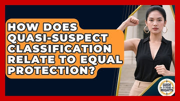 How Does Quasi-Suspect Classification Relate To Equal Protection? - Guide To Your Rights