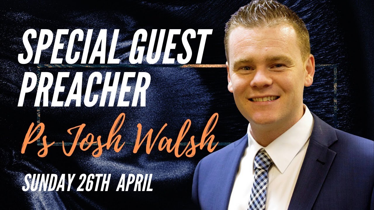 GUEST PREACHER | April 26 | 6:30 PM | Ps. Josh Walsh