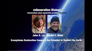 Ecosystems Restoration Camps & the Great Work of our Time  - John Liu & Daniel Wahl in conversation