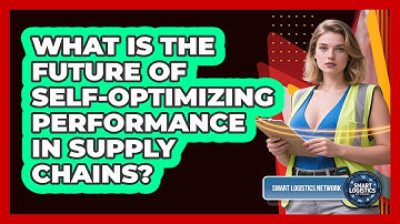 What Is The Future Of Self-optimizing Performance In Supply Chains? - Smart Logistics Network