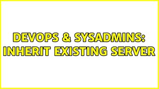DevOps & SysAdmins: Inherit existing server (3 Solutions!!)