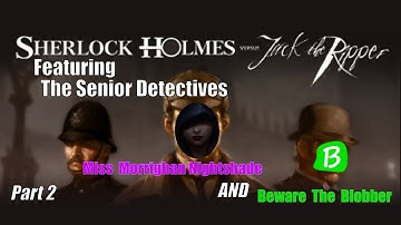 Senior Detectives Play - Sherlock Holmes  Versus Jack The Ripper - Part 2