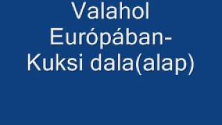 Video thumbnail of "Valahol Európában-Kuksi dala(alap).wmv"