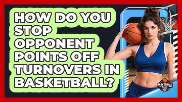 How Do You Stop Opponent Points Off Turnovers In Basketball? - Basketball Stats Central