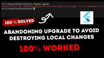 Flutter upgrade error : Abandoning upgrade to avoid destroying local changes || Unknown flutter tag