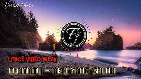 ELMATU - Aku yang salah || [Music Video lirik]