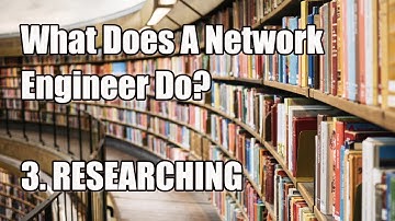 What Does A NetEng Do? 3. Researching