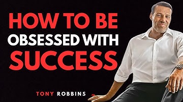 Hoe je geobsedeerd raakt door succes - Tony Robbins Motivatie