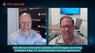 How Micron's Innovative Solutions & Strategies are Driving Intelligent Edge, IoT, Embedded Security
