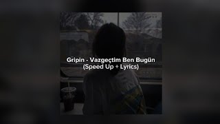 Gripin - Vazgeçtim Ben Bugün (Speed Up+Lyrics) #keşfet @gripin Resimi